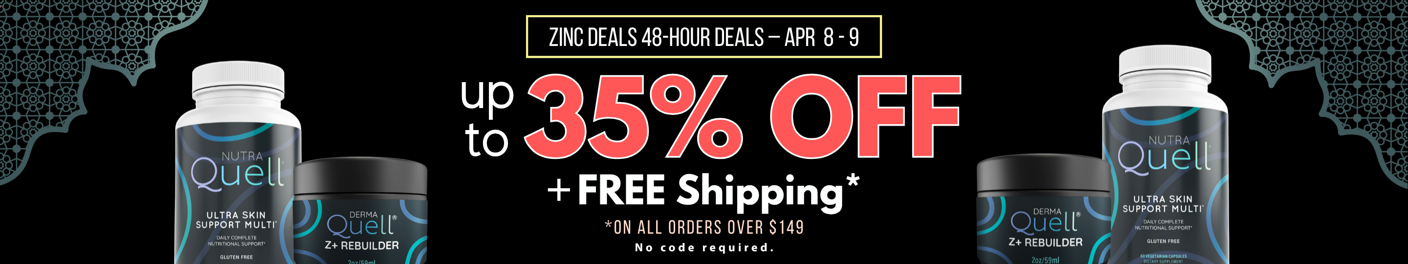 NutraQuell 48-hour deals from April 8-9, up to 35% off of Ultra Skin Support Multi and Z+ Rebuilder, and free shipping on orders greater than $149.